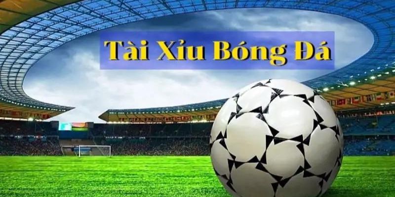 Kèo Tài Xỉu Là Gì? Hướng Dẫn Cách Soi Tài Xỉu Trong Bóng Đá