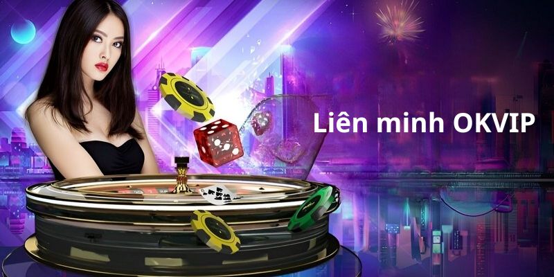 Giới thiệu một vài nội dung về liên minh OKVIP