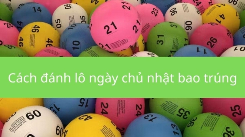 Cách đánh lô ngày chủ nhật theo xổ số kiến thiết miền Trung 