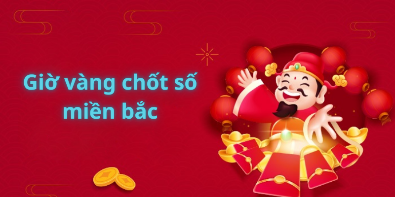 Giờ vàng chốt số miền bắc tại soicau247 – Khám Phá Cơ Hội Trúng Lớn