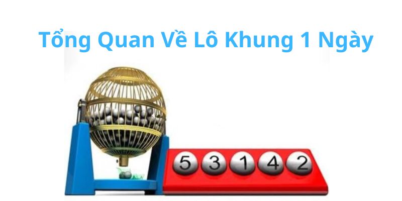 Tổng Quan Về Lô Khung 1 Ngày