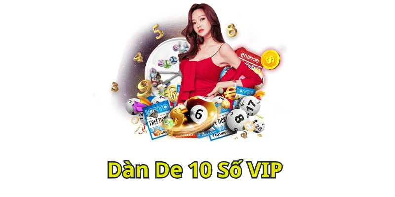 Tổng Quan Về Dàn De 10 Số VIP