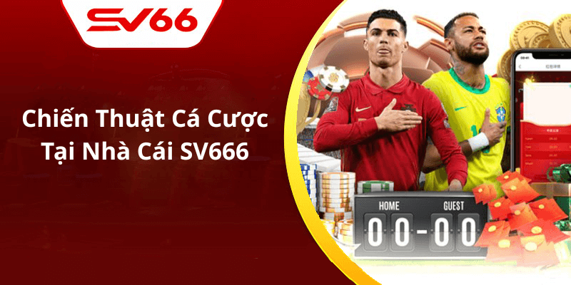 Chiến Thuật Cá Cược Tại Nhà Cái SV666